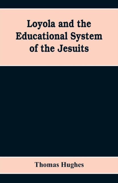 Loyola and the educational system of the Jesuits, Paperback / softback Book