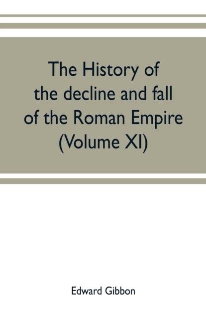 The history of the decline and fall of the Roman Empire (Volume XI), Paperback / softback Book