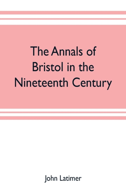 The annals of Bristol in the nineteenth century, Paperback / softback Book