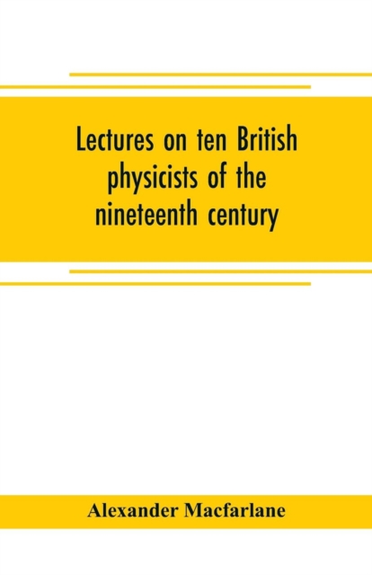 Lectures on ten British physicists of the nineteenth century, Paperback / softback Book