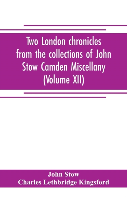 Two London chronicles from the collections of John Stow Camden Miscellany (Volume XII), Paperback / softback Book