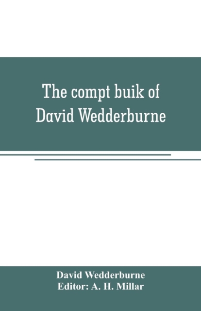 The compt buik of David Wedderburne, merchant of Dundee, 1587-1630. Together with the Shipping lists of Dundee, 1580-1618, Paperback / softback Book