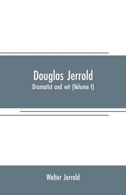 Douglas Jerrold : dramatist and wit (Volume I), Paperback / softback Book