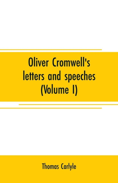 Oliver Cromwell's letters and speeches (Volume I), Paperback / softback Book