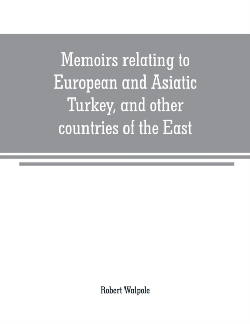 Memoirs relating to European and Asiatic Turkey, and other countries of the East, Paperback / softback Book