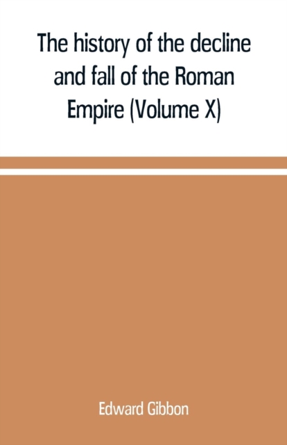 The history of the decline and fall of the Roman Empire (Volume X), Paperback / softback Book