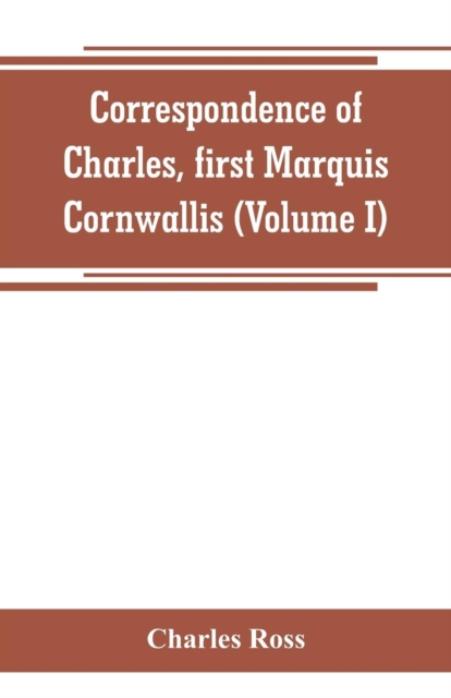 Correspondence of Charles, first Marquis Cornwallis (Volume I), Paperback / softback Book