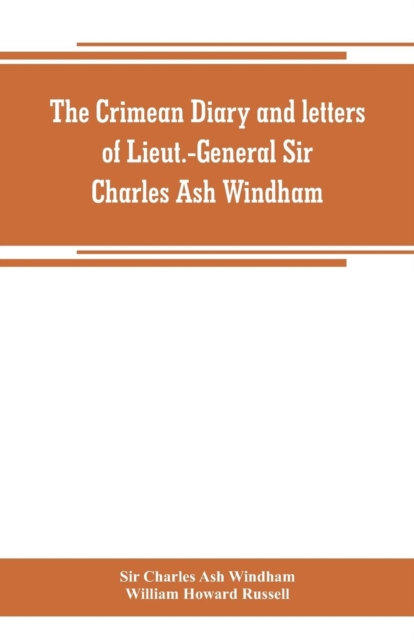 The Crimean diary and letters of Lieut.-General Sir Charles Ash Windham, Paperback / softback Book