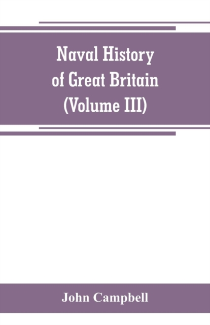 Naval history of Great Britain, including the history and lives of the British admirals (Volume III), Paperback / softback Book