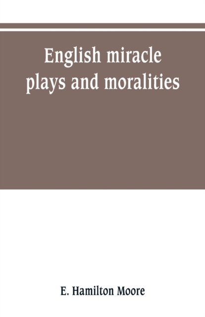 English miracle plays and moralities, Paperback / softback Book