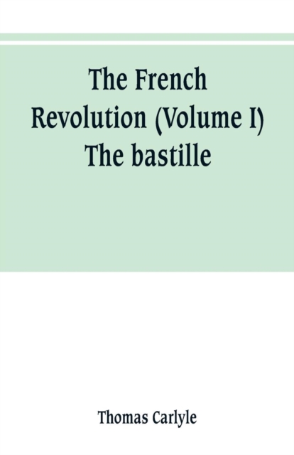 The French revolution (Volume I) The bastille, Paperback / softback Book