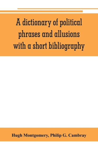 A dictionary of political phrases and allusions, with a short bibliography, Paperback / softback Book