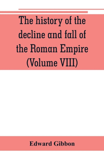 The history of the decline and fall of the Roman Empire (Volume VIII), Paperback / softback Book