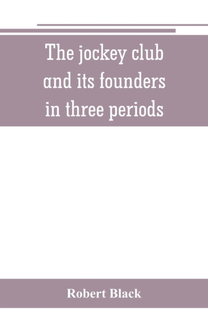 The jockey club and its founders : in three periods, Paperback / softback Book