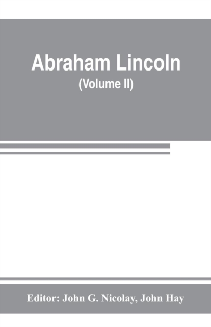 Abraham Lincoln : complete works, comprising his speeches, letters, state papers, and miscellaneous writings (Volume II), Paperback / softback Book