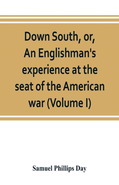 Down South, or, An Englishman's experience at the seat of the American war (Volume I), Paperback / softback Book