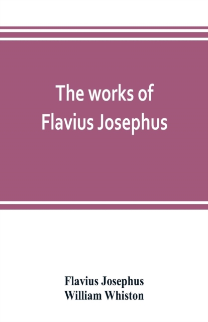 The works of Flavius Josephus, Paperback / softback Book