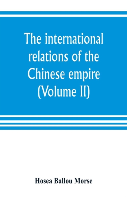 The international relations of the Chinese empire (Volume II) The Period of Submission 1861-1893., Paperback / softback Book