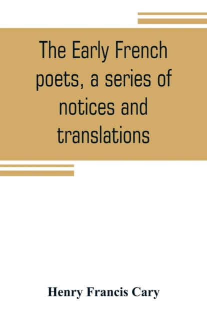 The early French poets, a series of notices and translations, Paperback / softback Book