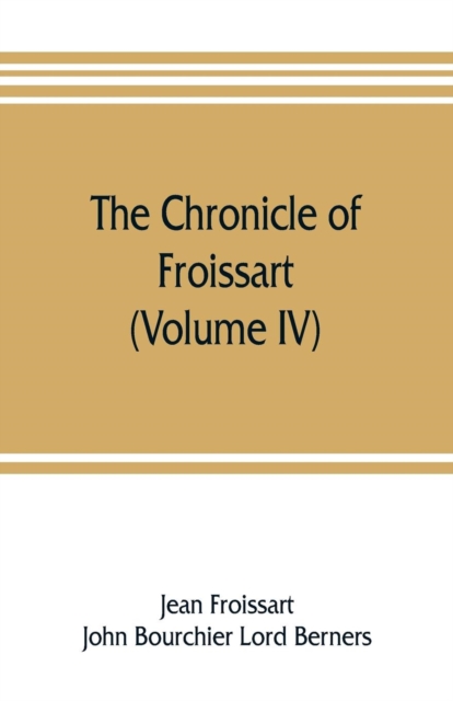The chronicle of Froissart (Volume IV), Paperback / softback Book