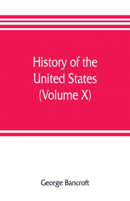 History of the United States, from the discovery of the American continent (Volume X), Paperback / softback Book