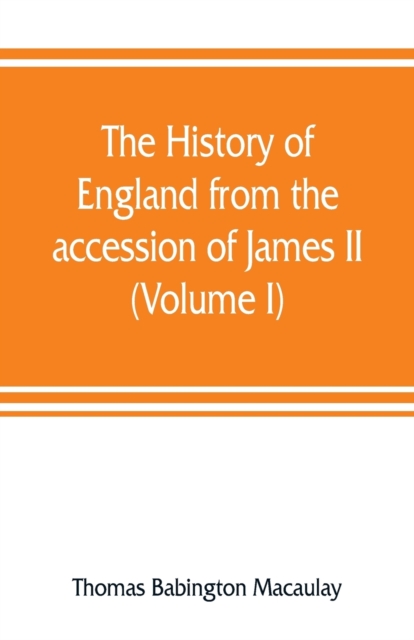 The history of England from the accession of James II (Volume I), Paperback / softback Book