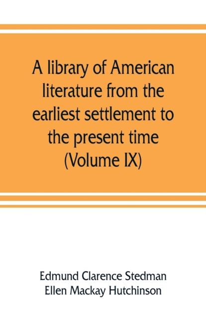 A library of American literature from the earliest settlement to the present time (Volume IX), Paperback / softback Book