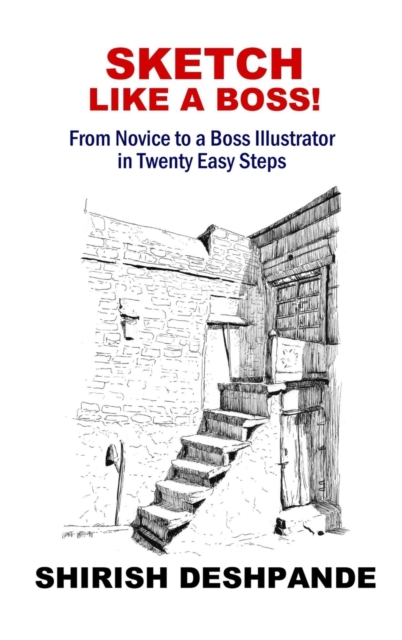 Sketch like a Boss! : From Novice to a Boss Illustrator in Twenty Easy Steps, Hardback Book
