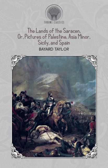 The Lands of the Saracen, Or, Pictures of Palestine, Asia Minor, Sicily, and Spain, Paperback / softback Book