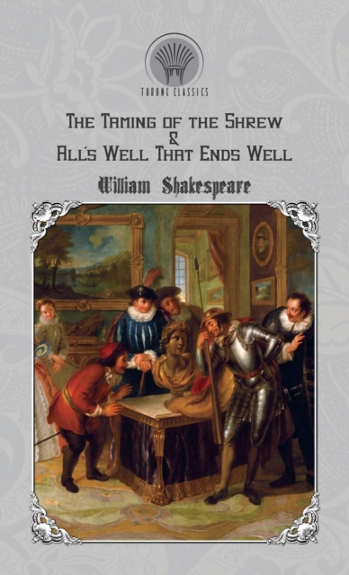 The Taming of the Shrew & All's Well That Ends Well, Hardback Book