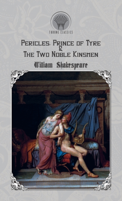 Pericles, Prince of Tyre & The Two Noble Kinsmen, Hardback Book