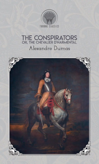 The Conspirators, Or, the Chevalier d'Harmental, Hardback Book