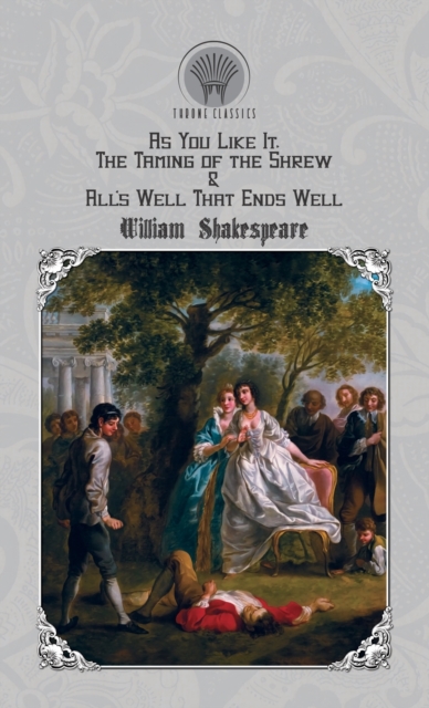 As You Like It, The Taming of the Shrew & All's Well That Ends Well, Hardback Book