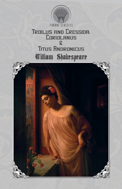 Troilus and Cressida, Coriolanus & Titus Andronicus, Paperback / softback Book