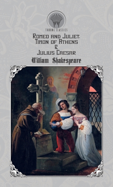 Romeo and Juliet, Timon of Athens & Julius Caesar, Hardback Book