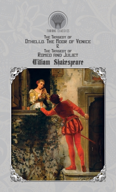 The Tragedy of Othello, The Moor of Venice & The Tragedy of Romeo and Juliet, Hardback Book