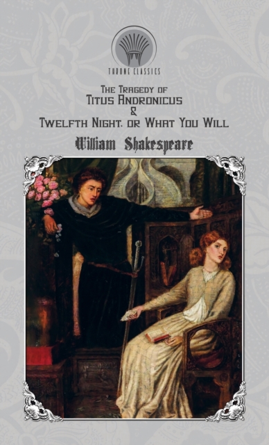 The Tragedy of Titus Andronicus & Twelfth Night, or What You Will, Hardback Book