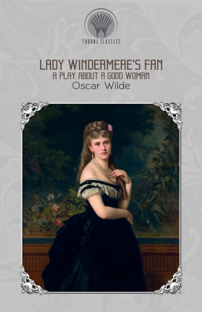 Lady Windermere's Fan : A Play About a Good Woman, Paperback / softback Book