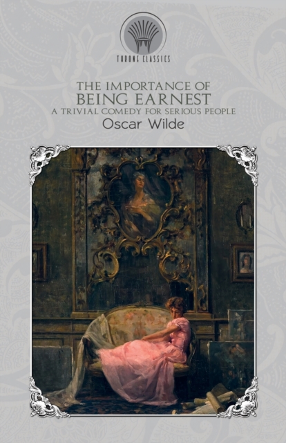 The Importance of Being Earnest : A Trivial Comedy for Serious People, Paperback / softback Book