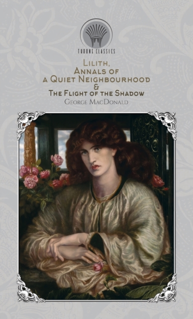 Lilith, Annals of a Quiet Neighbourhood & The Flight of the Shadow, Hardback Book