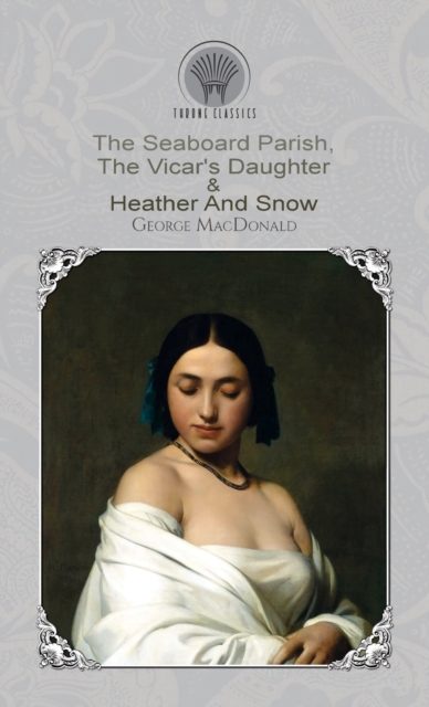 The Seaboard Parish, The Vicar's Daughter & Heather And Snow, Hardback Book
