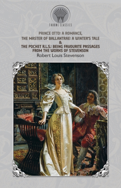 Prince Otto : A Romance, The Master of Ballantrae: A Winter's Tale & The Pocket R.L.S.: Being Favourite Passages from the Works of Stevenson, Paperback / softback Book