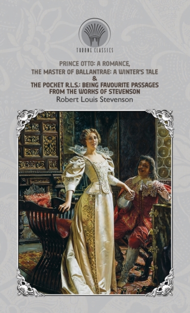 Prince Otto : A Romance, The Master of Ballantrae: A Winter's Tale & The Pocket R.L.S.: Being Favourite Passages from the Works of Stevenson, Hardback Book
