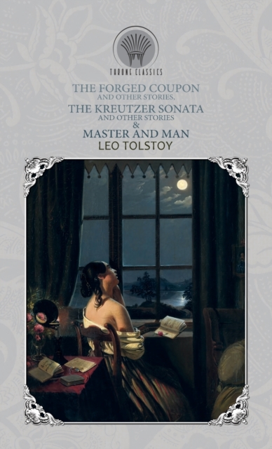 The Forged Coupon, and Other Stories, The Kreutzer Sonata and Other Stories & Master and Man, Hardback Book
