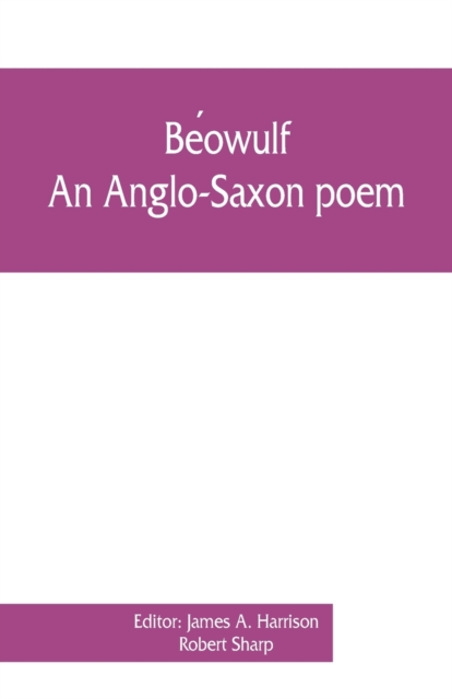 Be&#769;owulf : an Anglo-Saxon poem, The fight at Finnsburh: a fragment. With text and glossary on the basis of M. Heyne, Paperback / softback Book