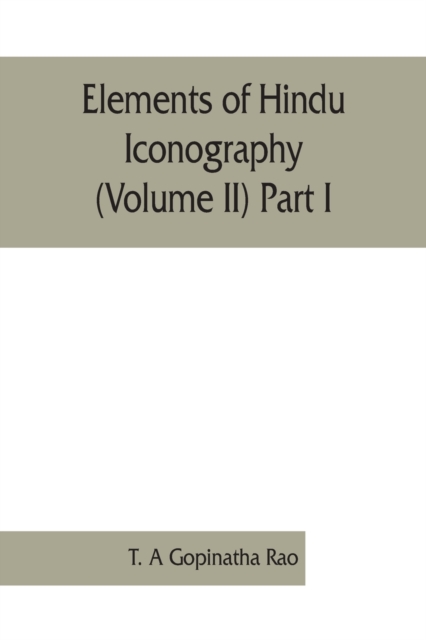 Elements of Hindu iconography (Volume II) Part I, Paperback / softback Book
