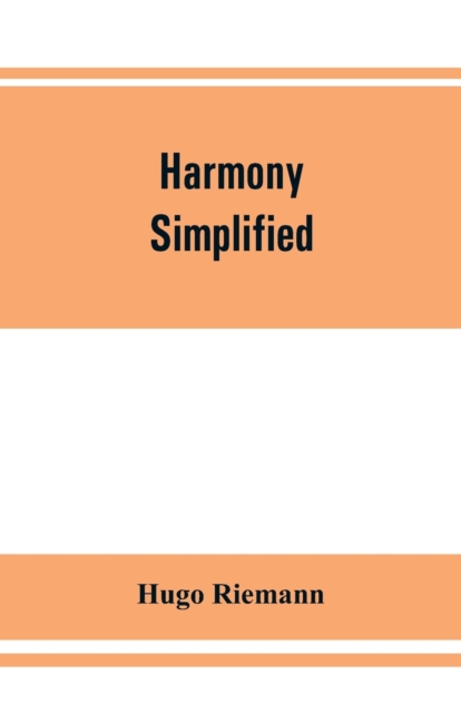 Harmony simplified : or, The theory of the tonal functions of chords, Paperback / softback Book