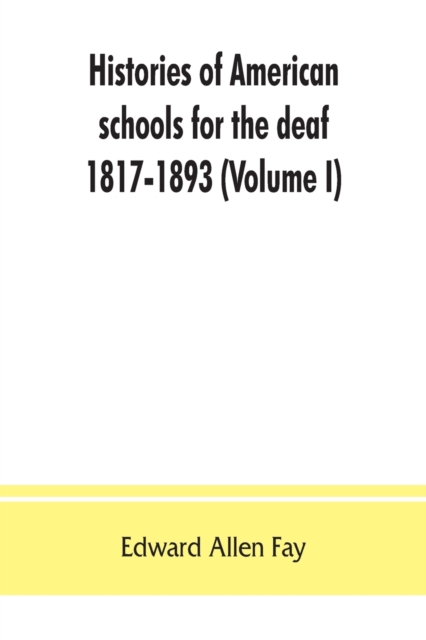 Histories of American schools for the deaf, 1817-1893 (Volume I), Paperback / softback Book