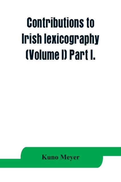 Contributions to Irish lexicography (Volume I) Part I., Paperback / softback Book
