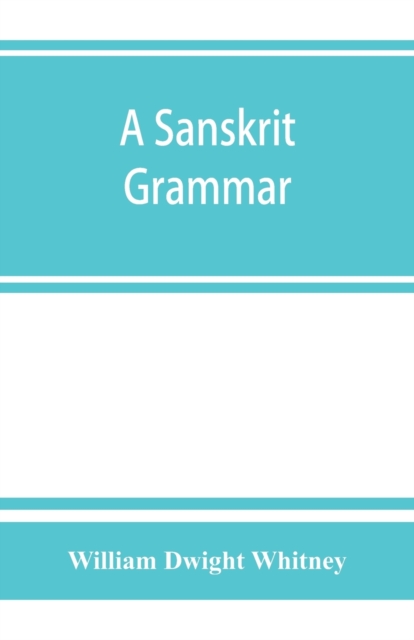 A Sanskrit grammar, including both the classical language, and the older dialects, of Veda and Brahmana, Paperback / softback Book